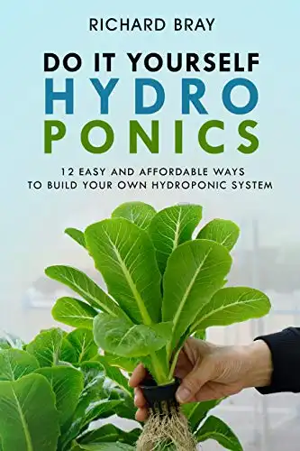 DIY Hydroponics: 12 Easy and Affordable Ways to Build Your Own Hydroponic System